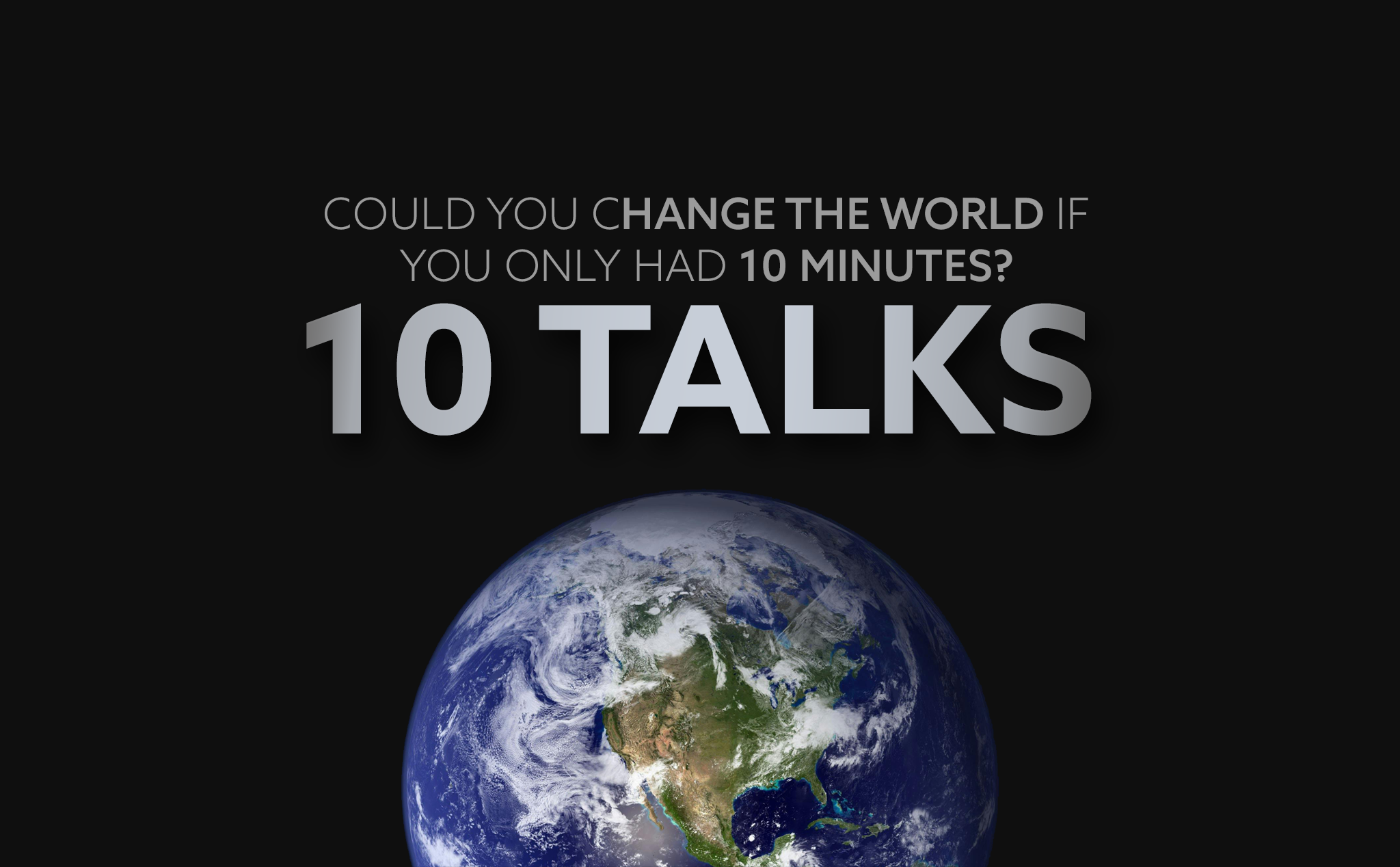 Could you change the world if you only had 10 minutes? 10 Talks