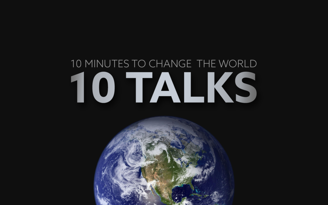 10 Talks | April 10, 2024 | 10 Minutes to Change the World